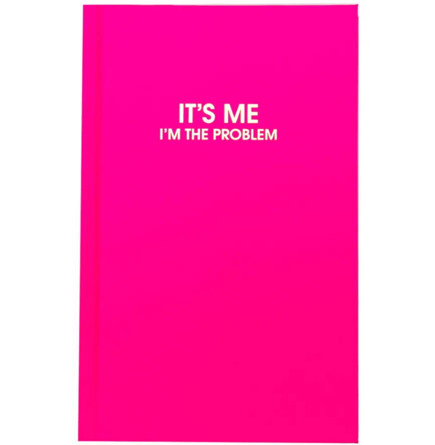 It's Me I'm The Problem Journal